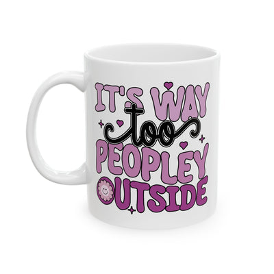 Humor Mug - It's Way to Peopley Outside