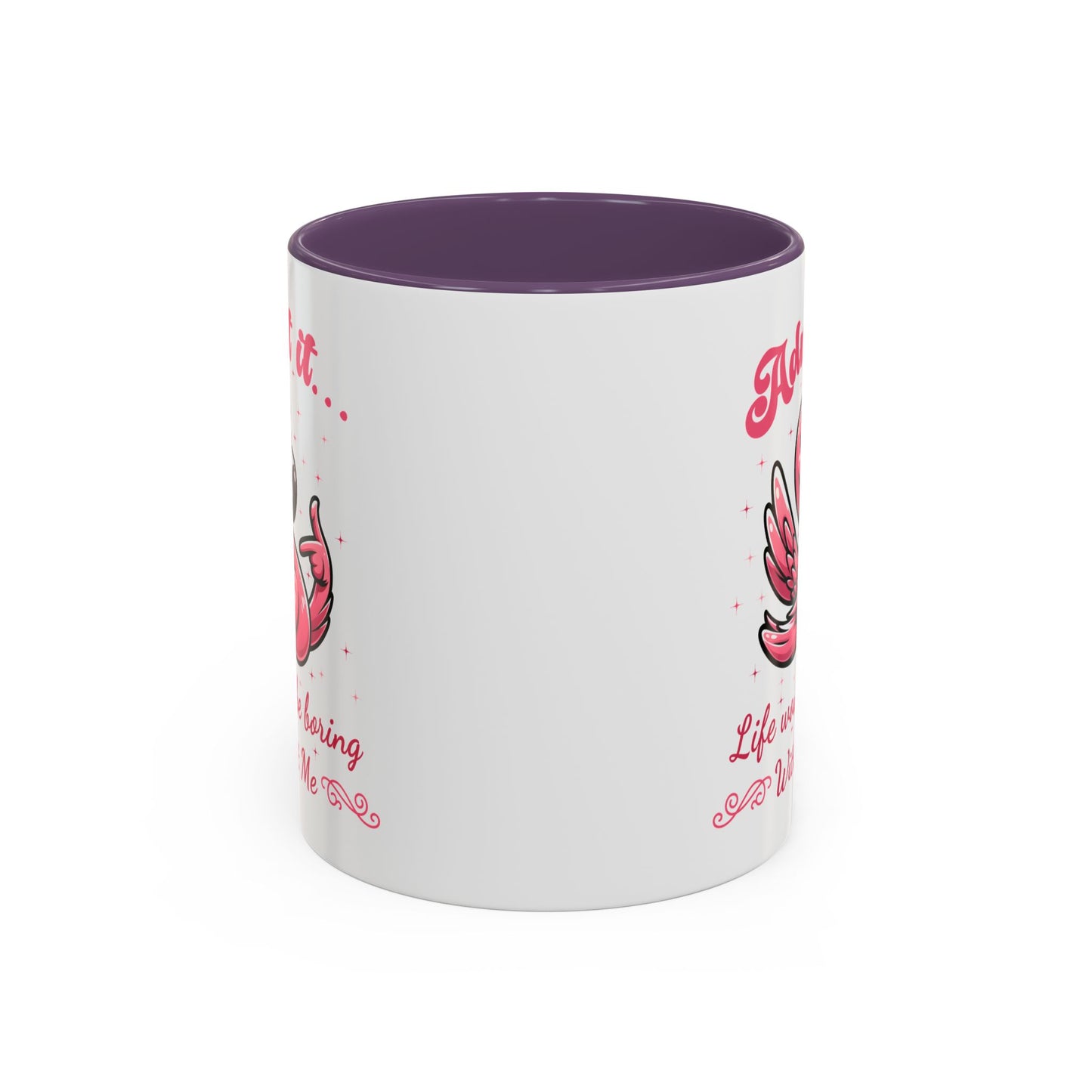 Humor Mug - Admit It Life Would Be Boring