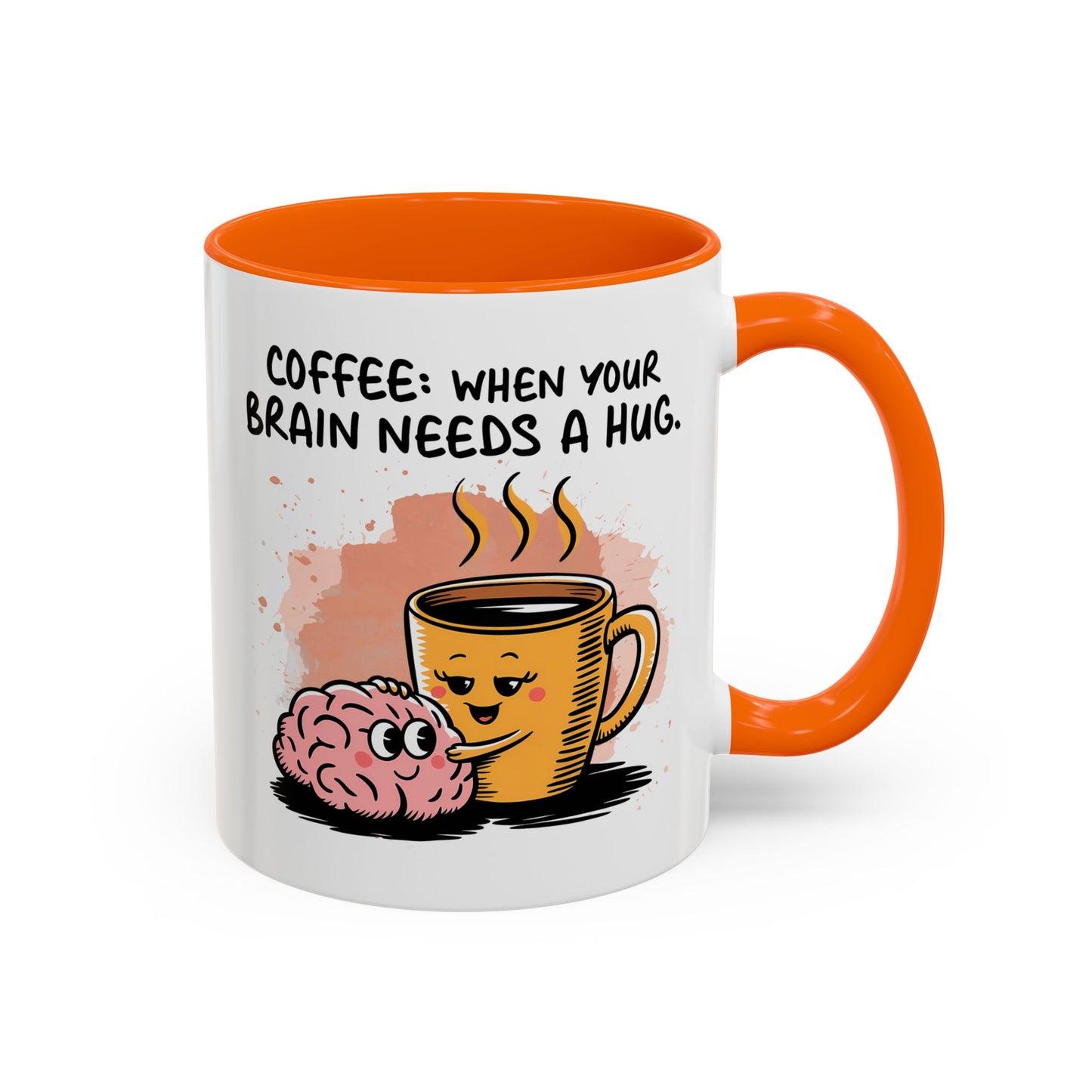 Humor Mug - Coffee When Your Brain Needs a Hug