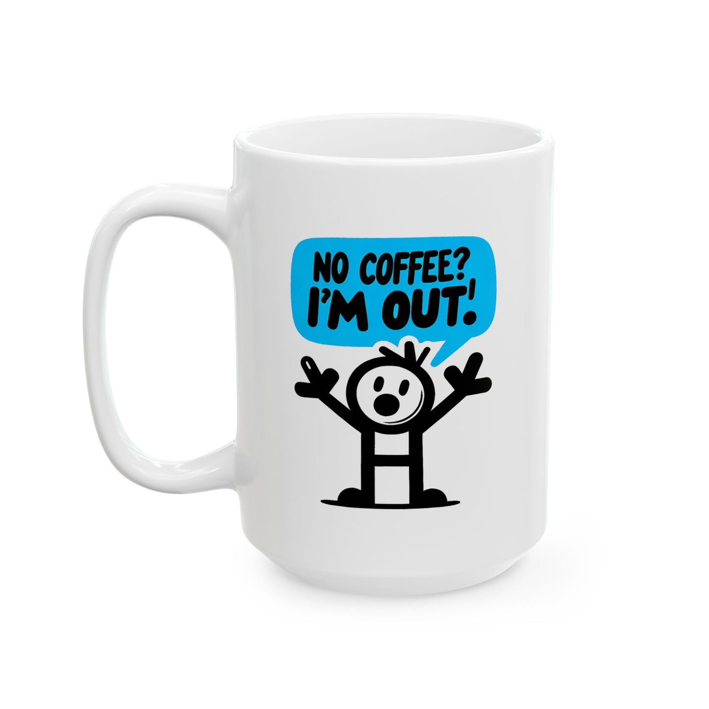 Humor Mug - No Coffee? I'm Out