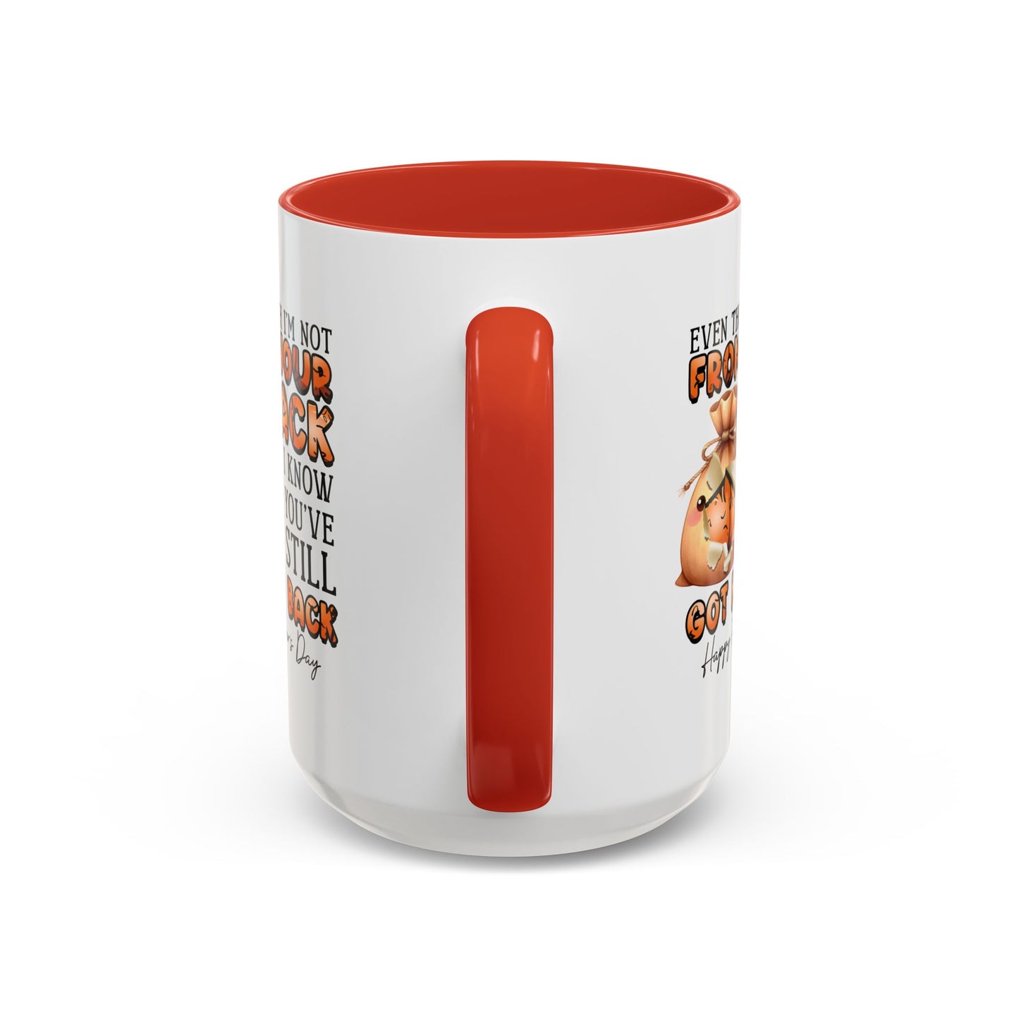 Father's Day Mug - Even Though I'm Not