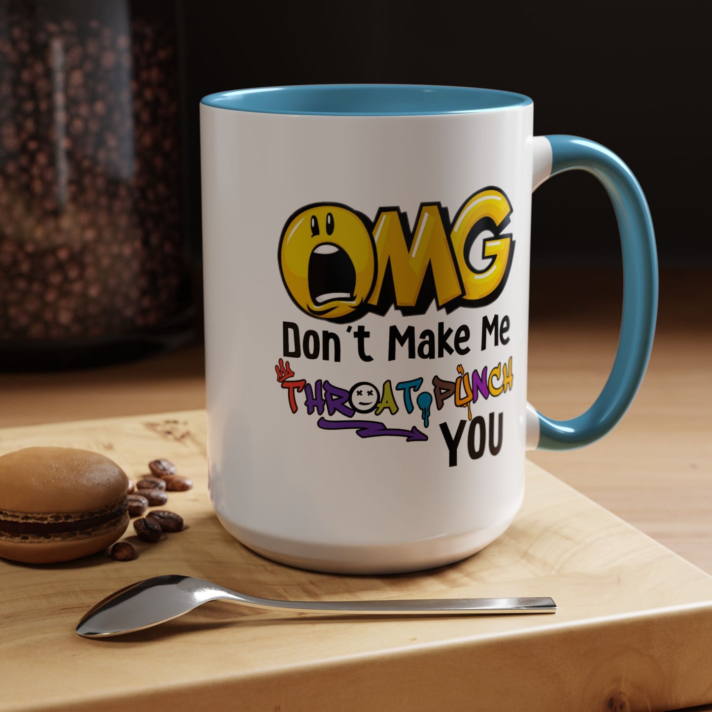 Humor Mug - OMG Don't Make Me throat Punch You