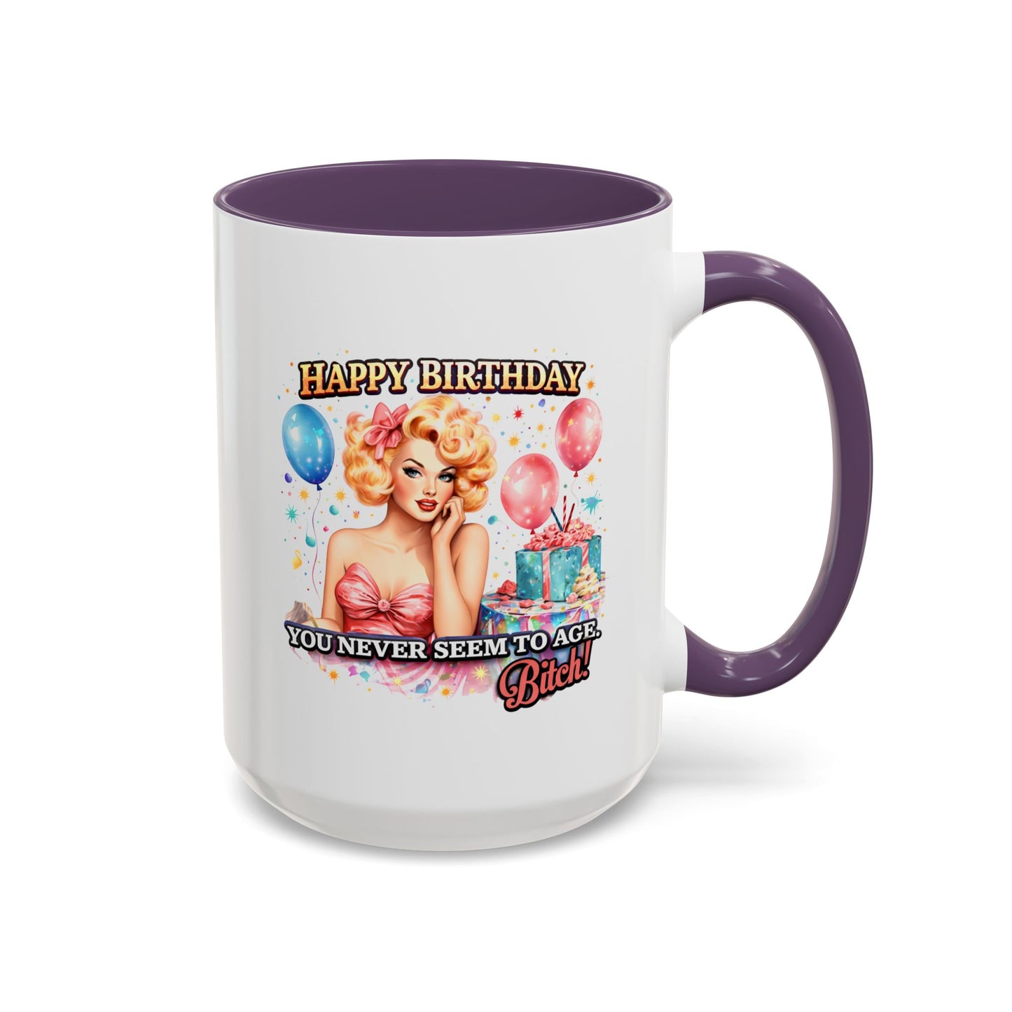 Birthday Mug - You Never Seem To Age Bitch!