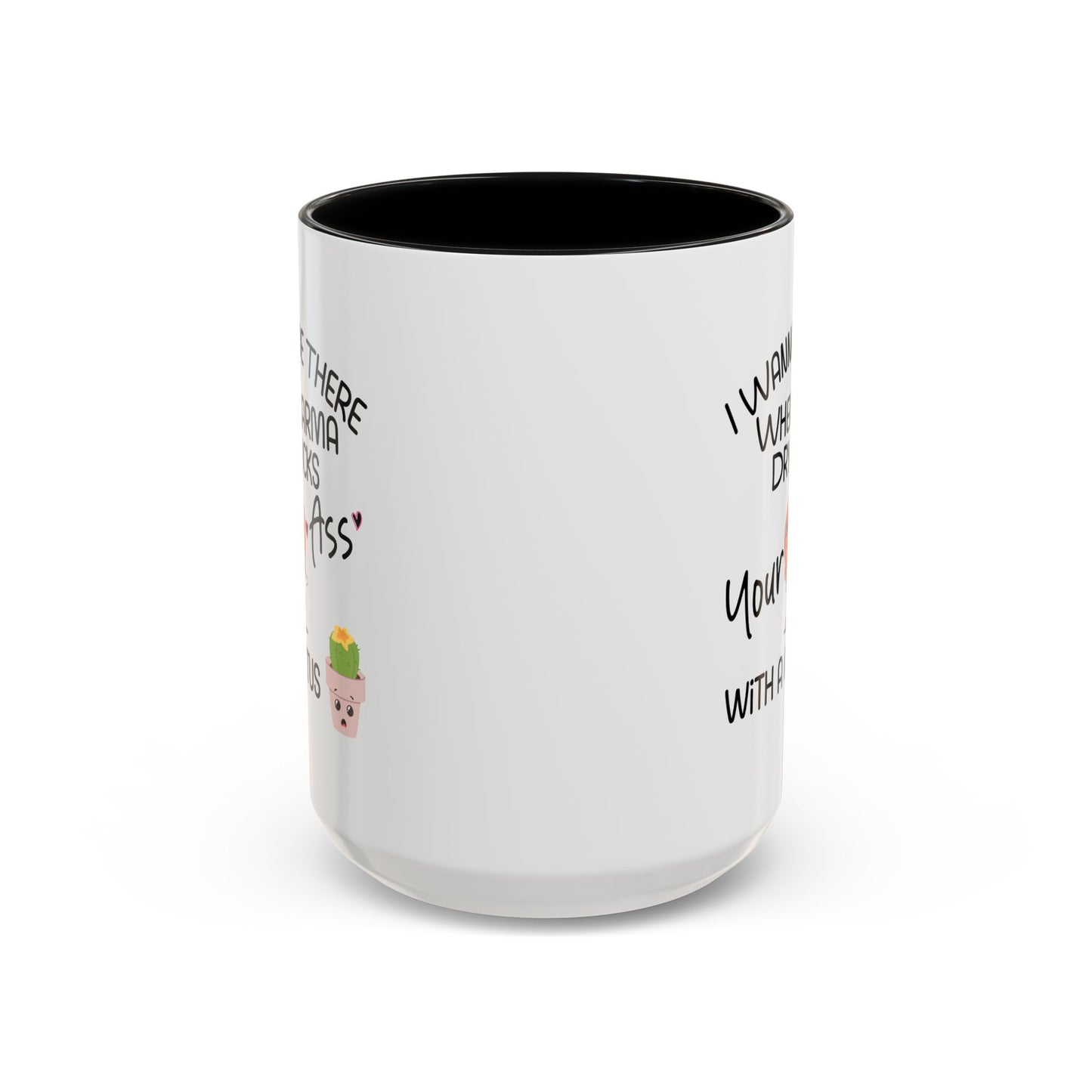 Adult Mug - I Wanna Be There When Karma