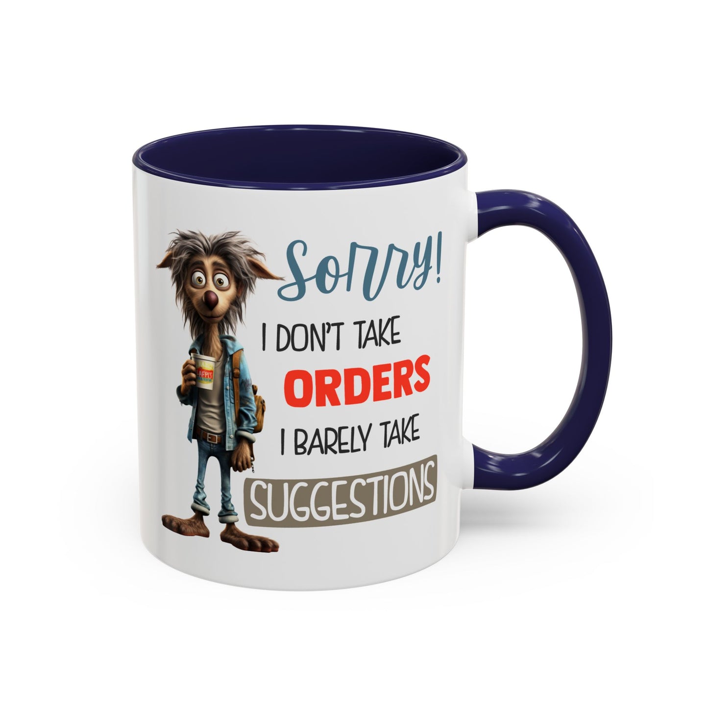 Humor Mug - Sorry I Don't Take Orders