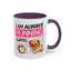 Humor Mug - I Am Always Running Late