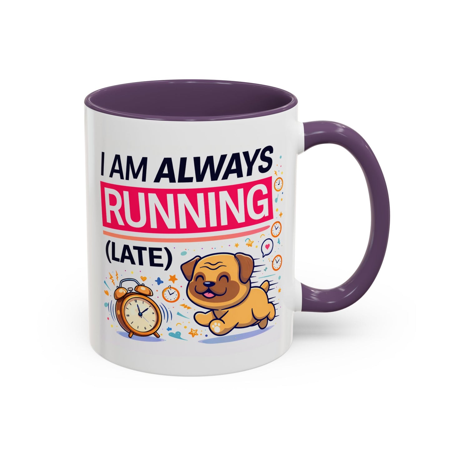 Humor Mug - I Am Always Running Late