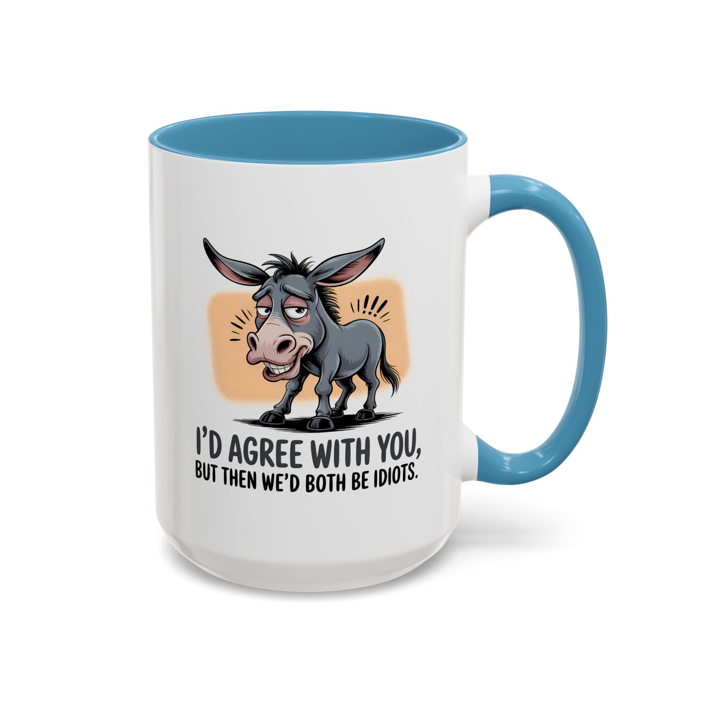 Humor Mug - I'd Agree With You