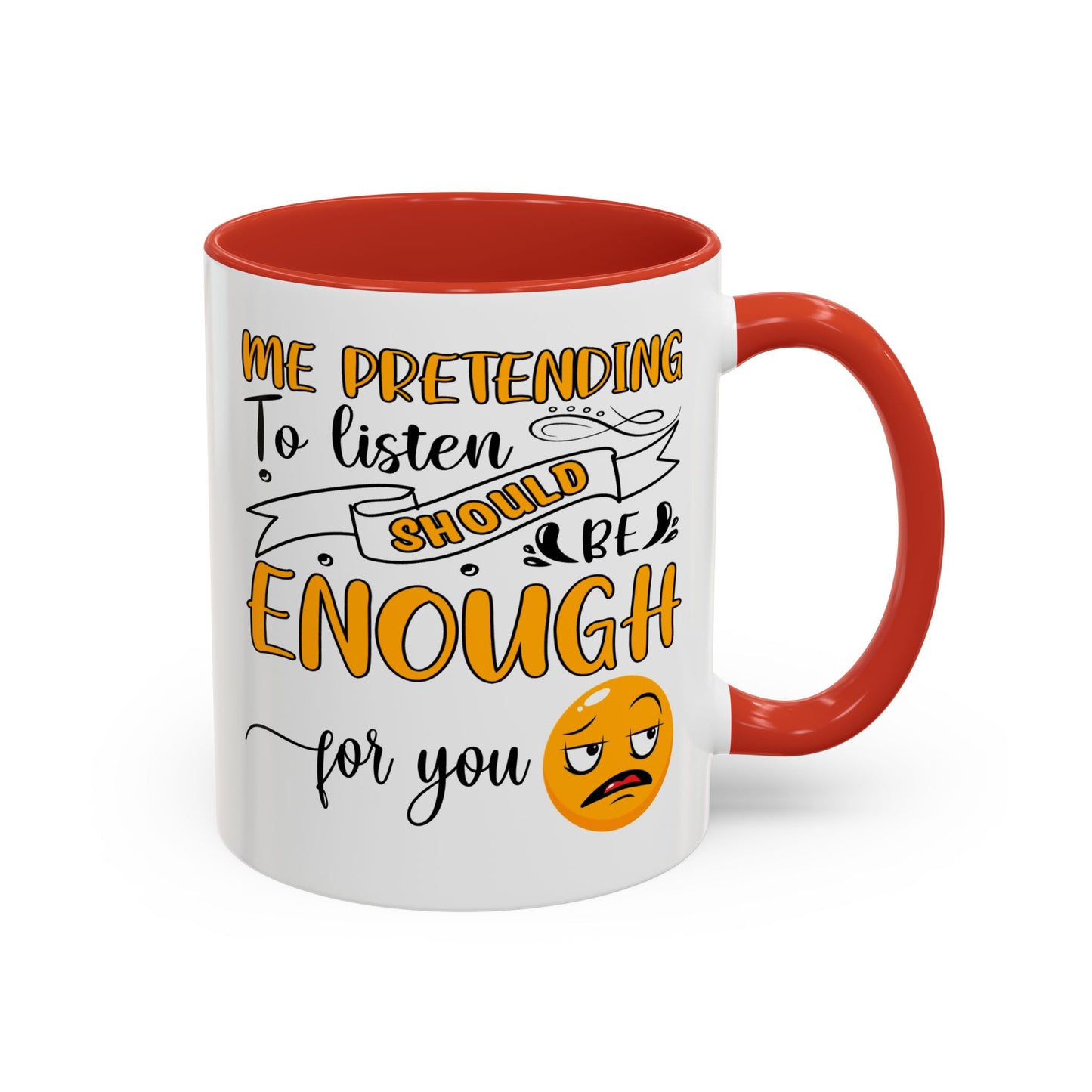 Humor Mug - Me Pretending to Listen Should Be Enough For You