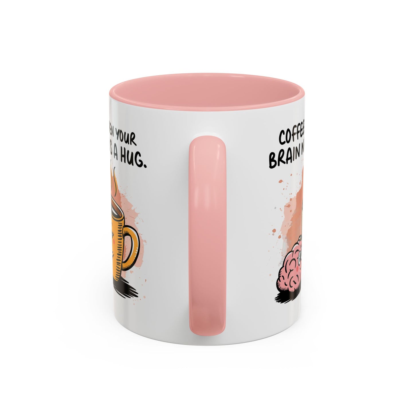 Humor Mug - Coffee When Your Brain Needs a Hug