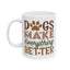 Animal Mug - Dogs Make Everything Better