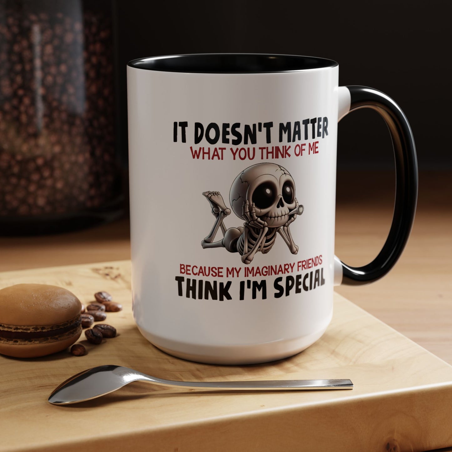 Humor Mug - It Doesn't Matter What You Think of Me