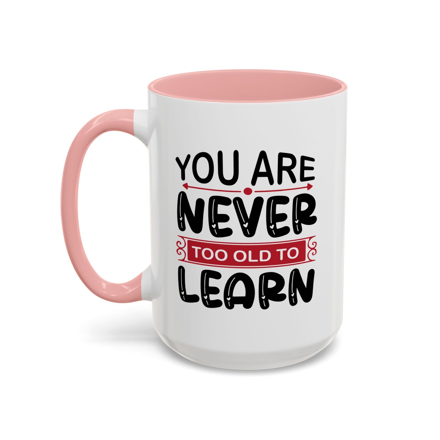Motivation Mug - You Are Never Too Old To Learn