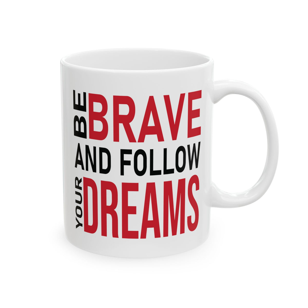 Motivation Mug - Be Brave and Follow Your Dreams