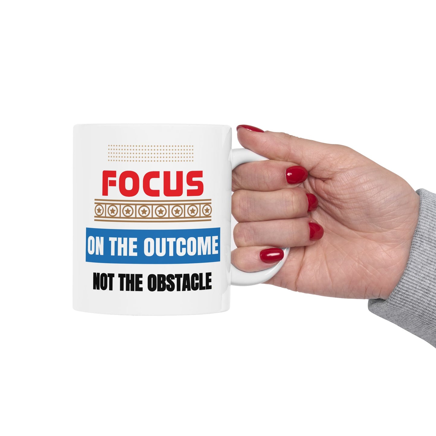 Motivation Mug - Focus on The Outcome Not the Obstacle