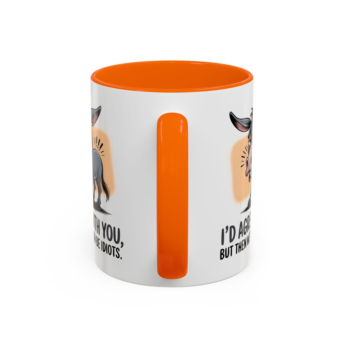 Humor Mug - I'd Agree With You
