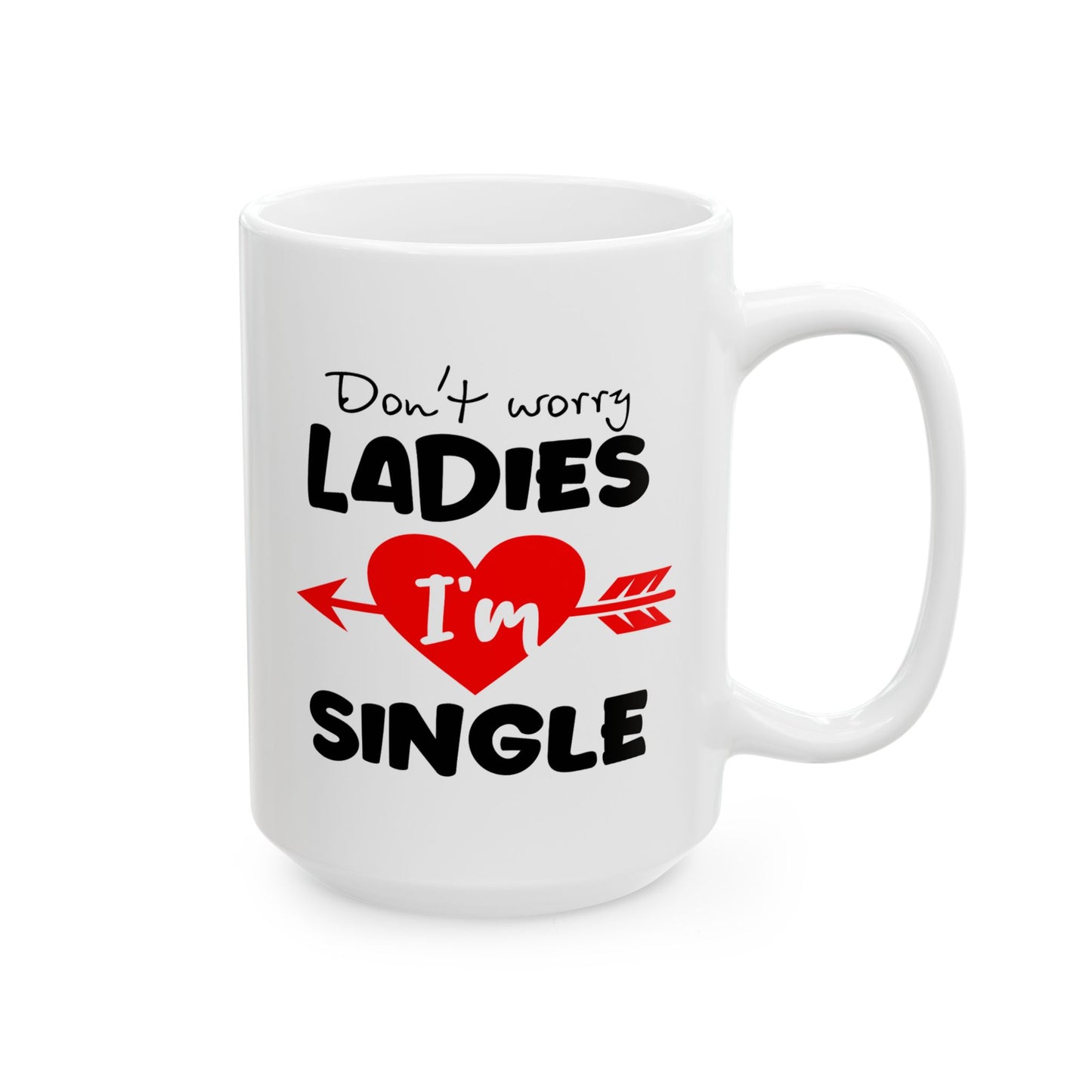 Humor Mug - Don't Worry Ladies I'm Single