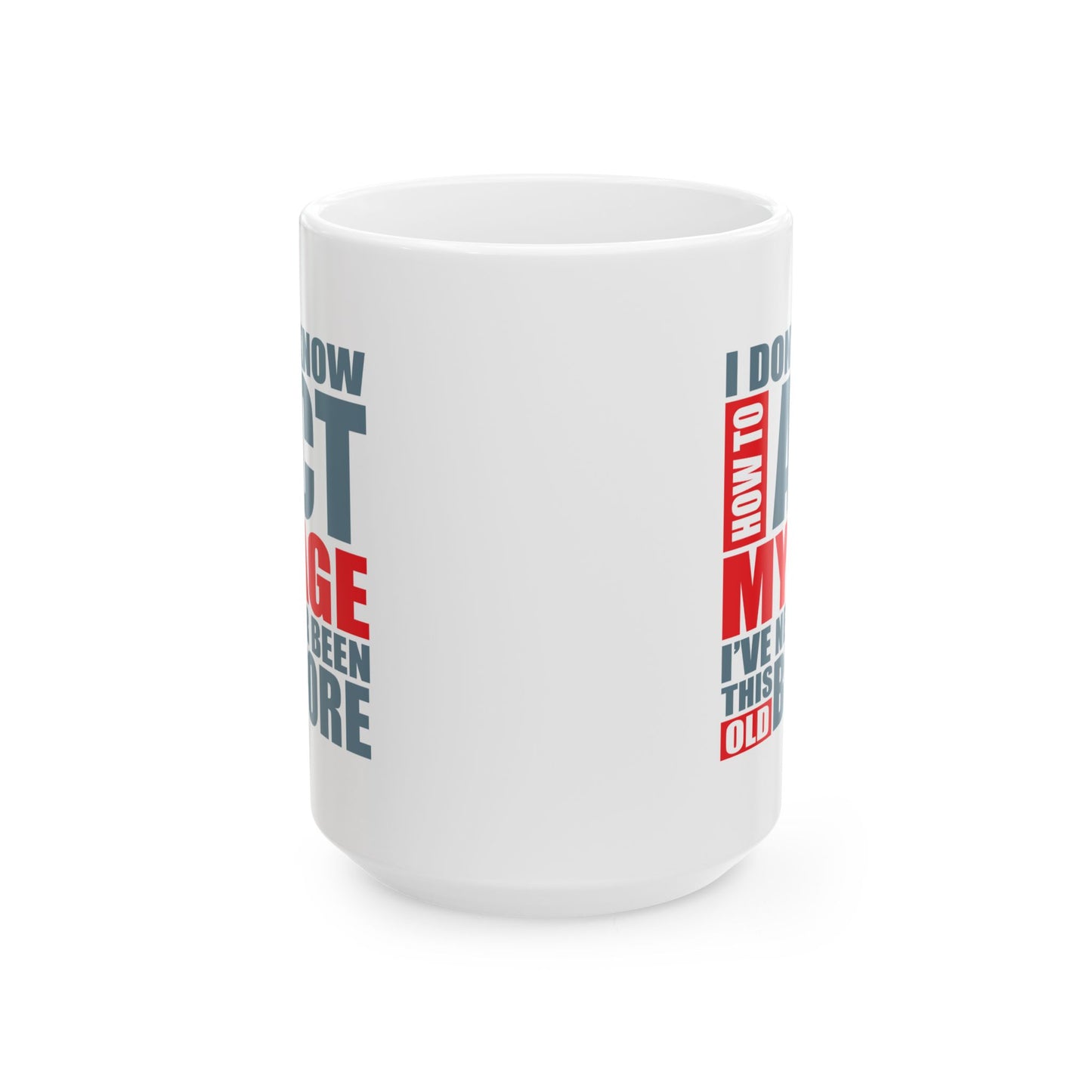 Adult Mug - I Don't Know How To Act My Age