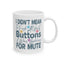 Humor Mug - I Didn't Mean to Push