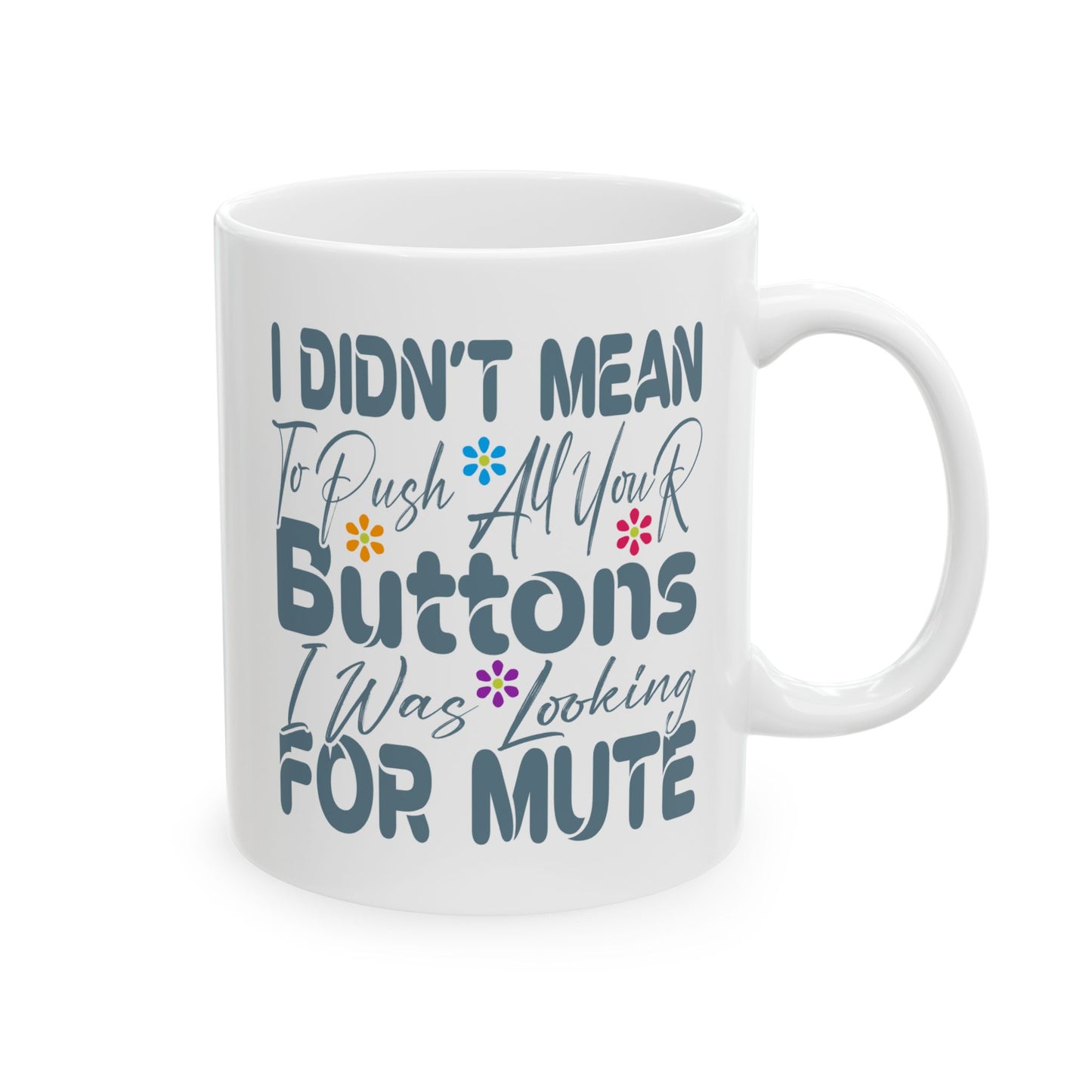 Humor Mug - I Didn't Mean to Push