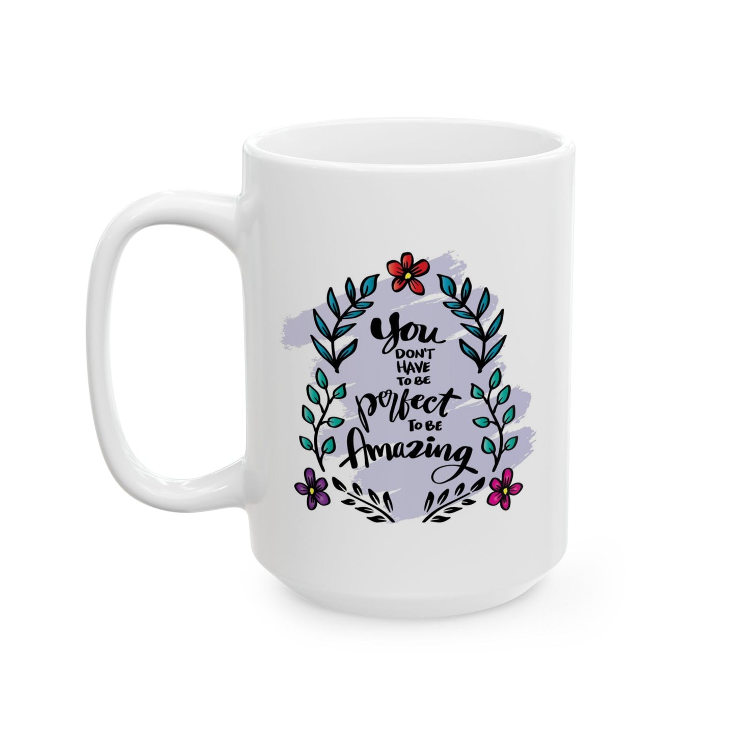 Motivation Mug - You Don't Have to Be Perfect To Be Amazing Flowers