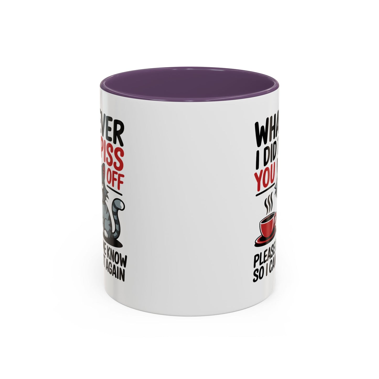 Humor Mug - Whatever I Did to Piss You Off