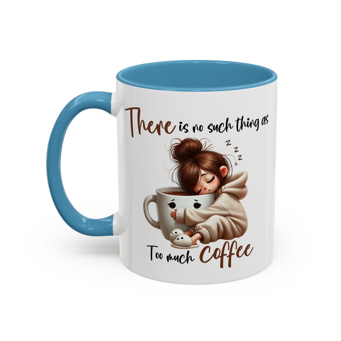 Humor Mug - There Is No Such Thing As Too Much Coffee