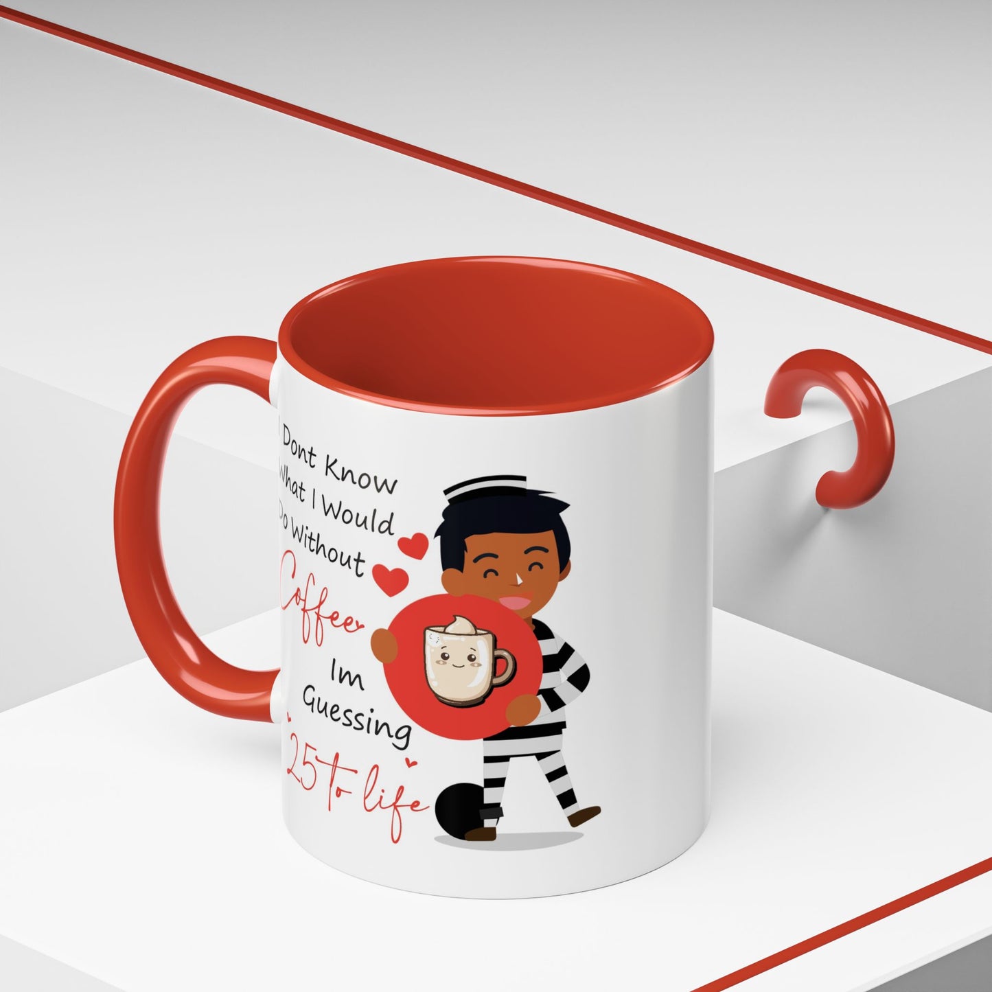 Humor Mug - I Don't Know What I Would Do Without Coffee