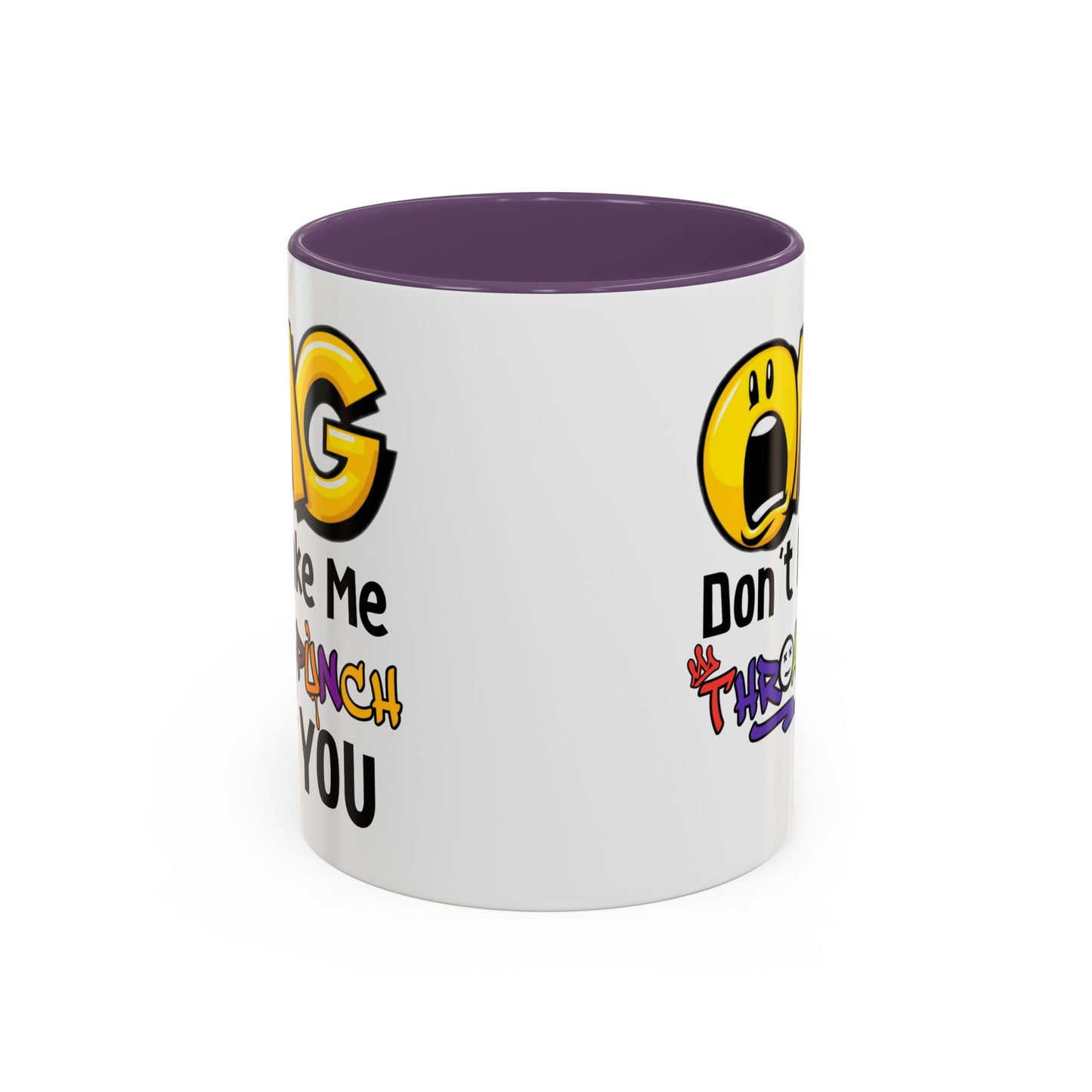 Humor Mug - OMG Don't Make Me throat Punch You