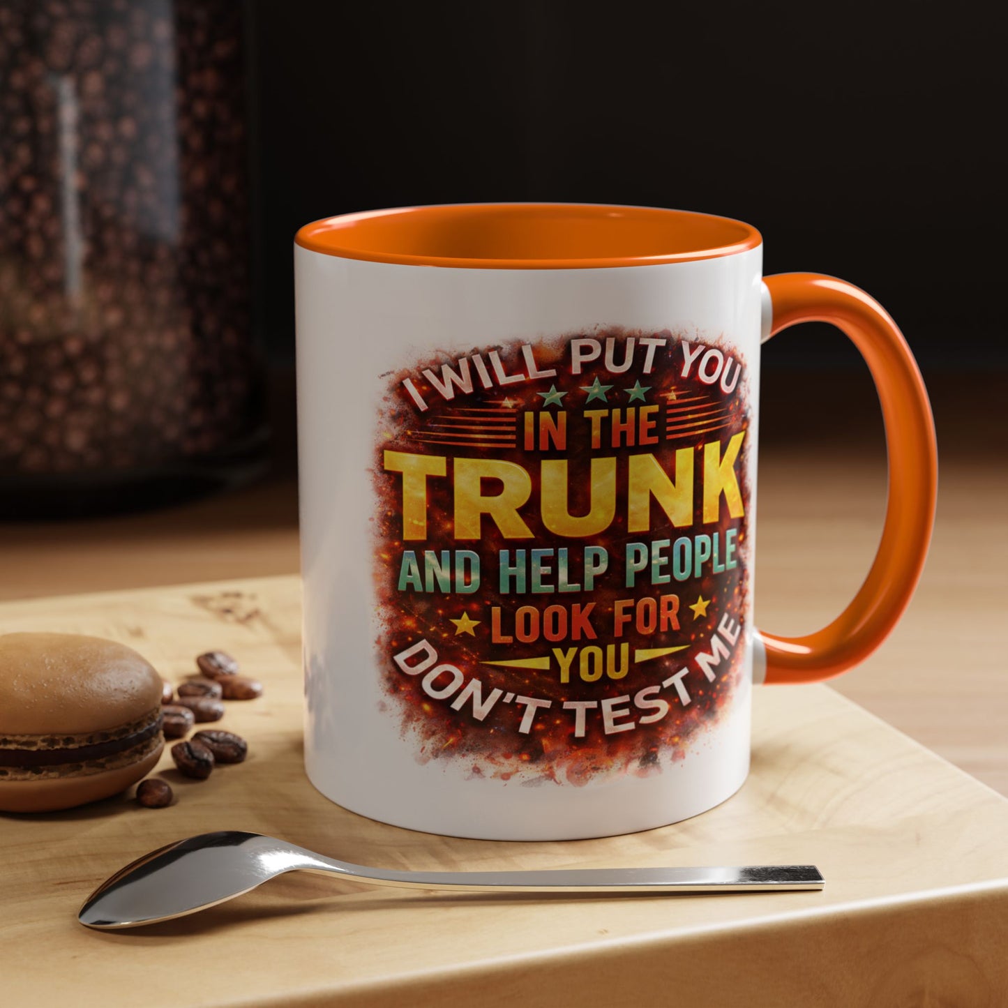 Humor Mug - I Will Put You In The Trunk