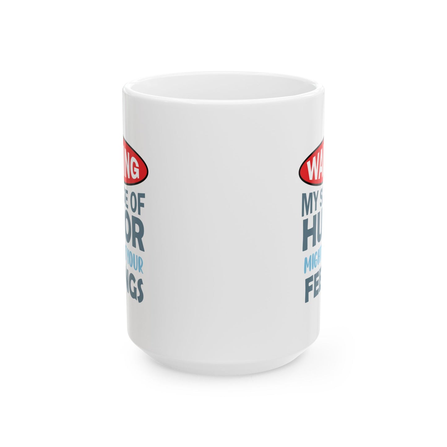 Humor Mug - Warning My Sense of Humour May Hurt Your Feelings