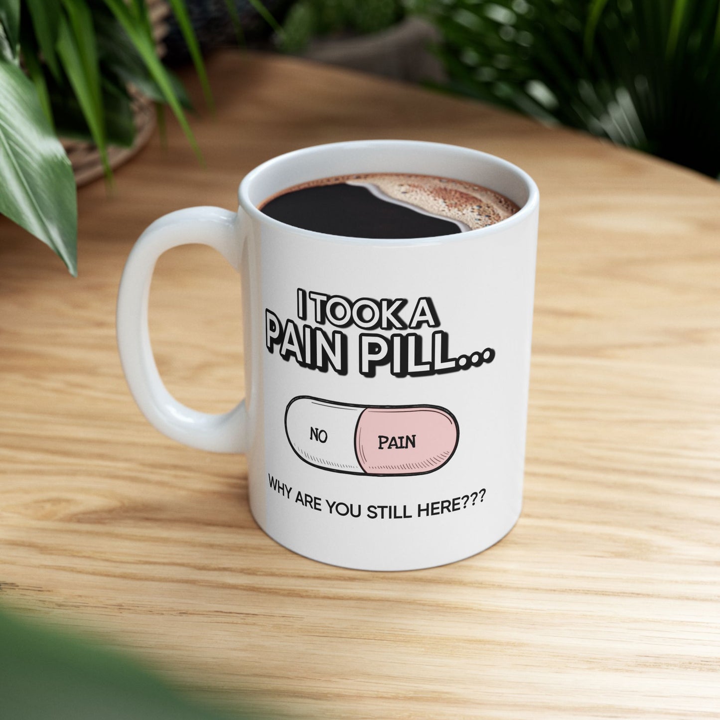 Humor Mug - I Took a Pain Pill