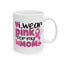 Support Mug - I Wear Pink