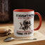 Humor Mug - It Doesn't Matter What You Think of Me