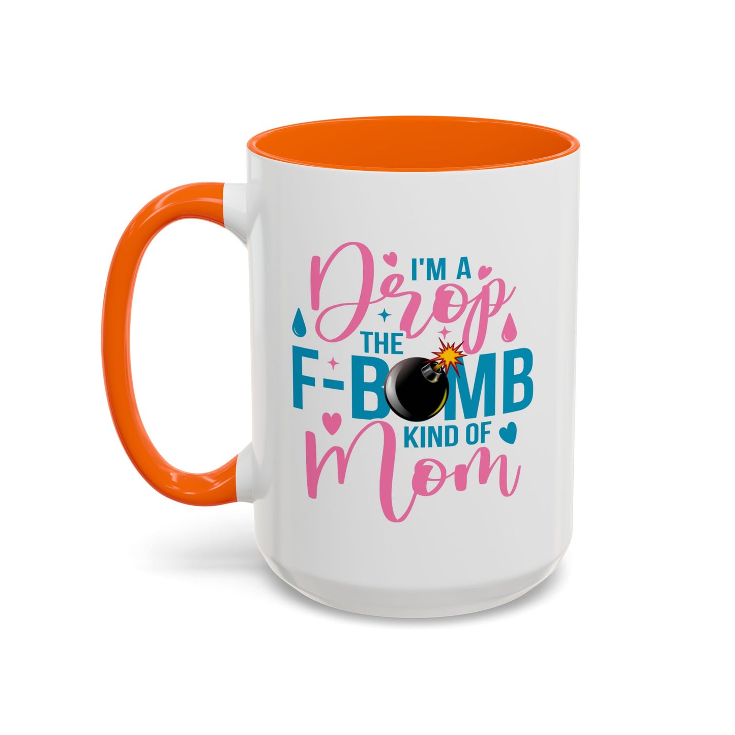 Humor Mug - I'm A Drop the F-Bomb Kind of Mom