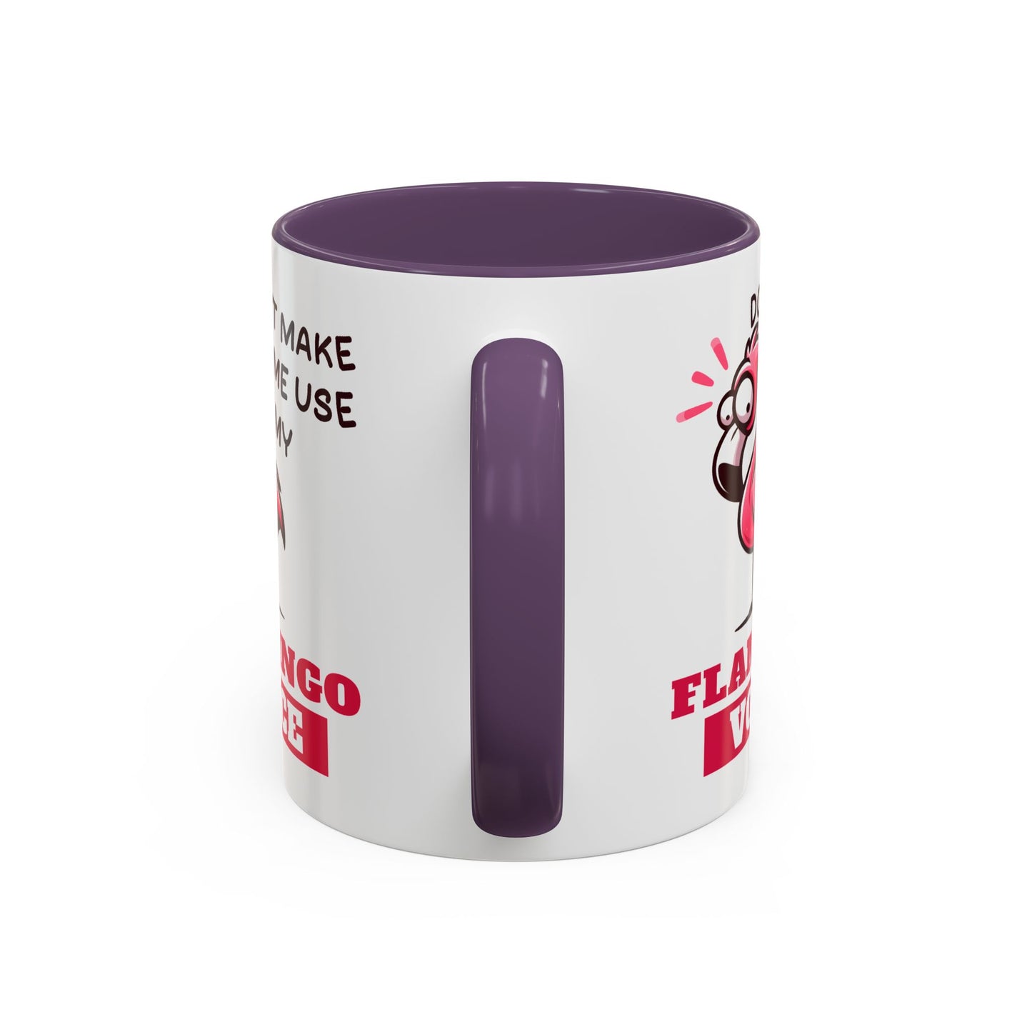 Humor Mug - Don't Make Me Use My Flamingo Voice
