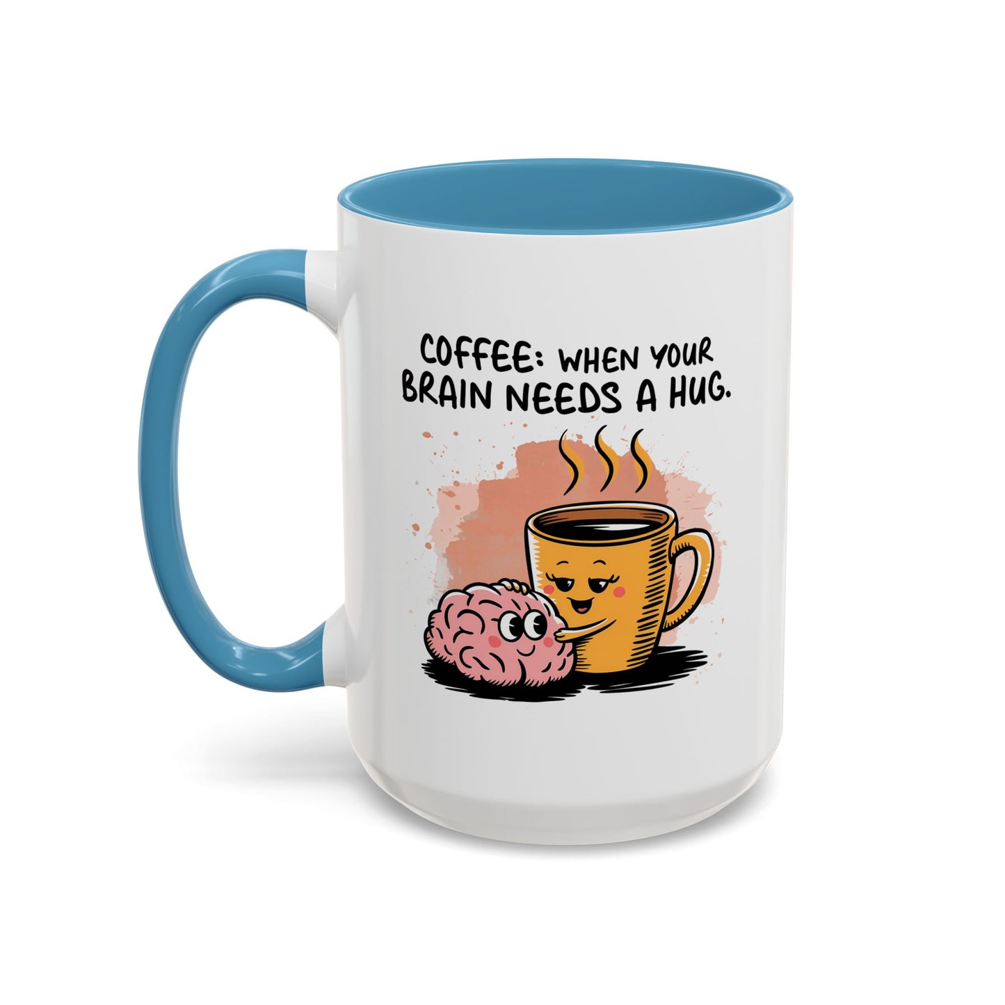 Humor Mug - Coffee When Your Brain Needs a Hug