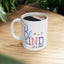 Humor Mug - Be Kind of a Bitch