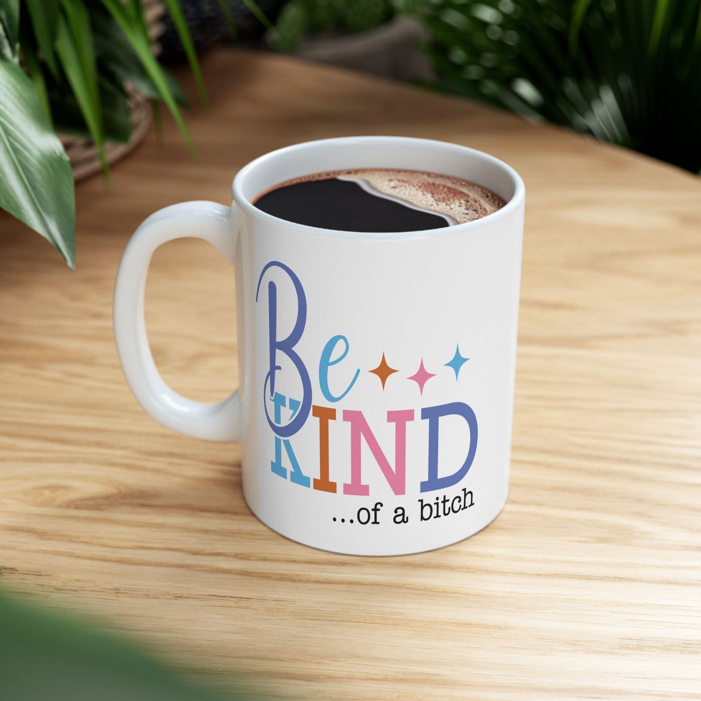 Humor Mug - Be Kind of a Bitch