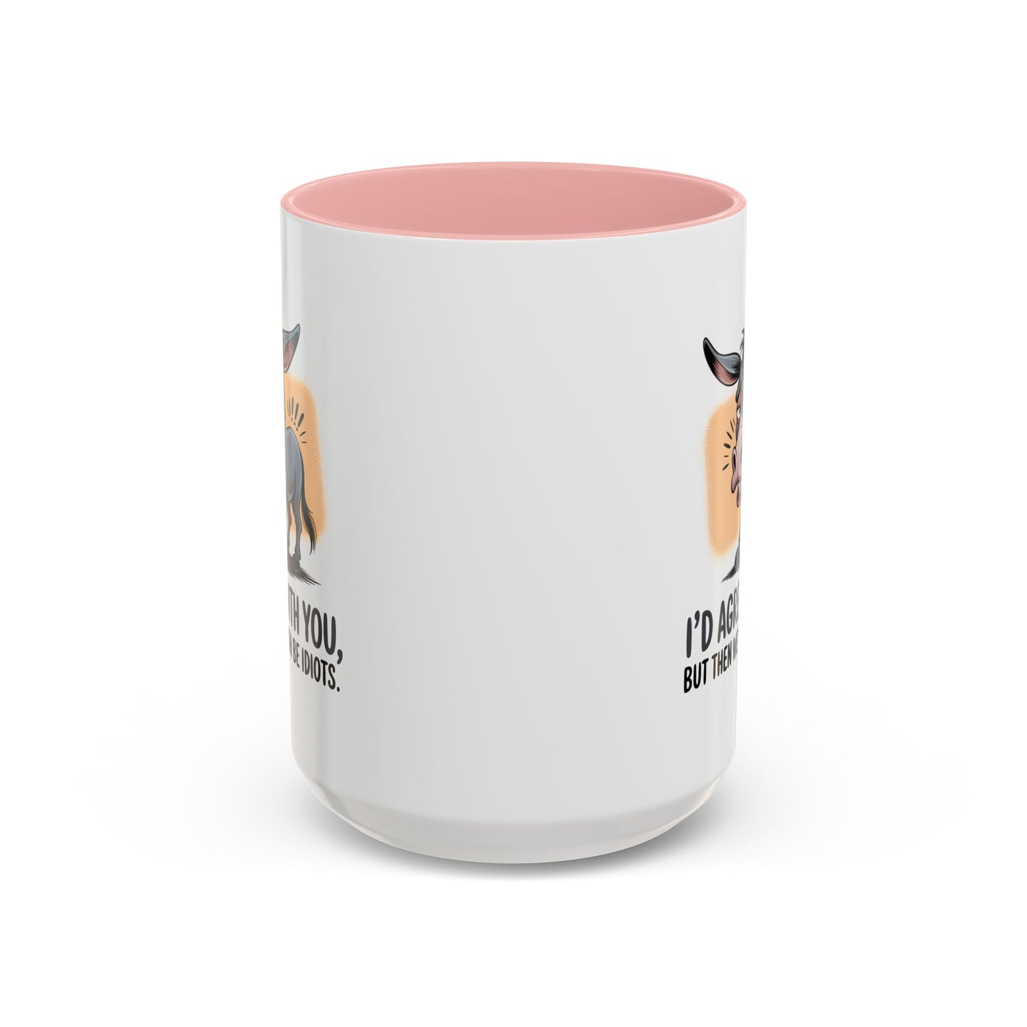 Humor Mug - I'd Agree With You