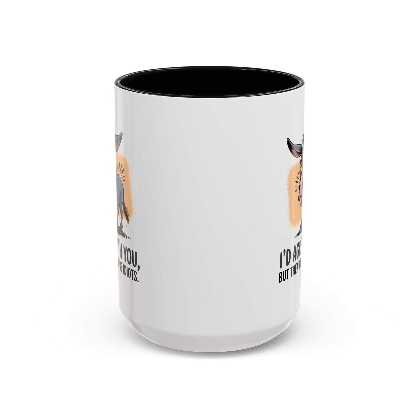 Humor Mug - I'd Agree With You