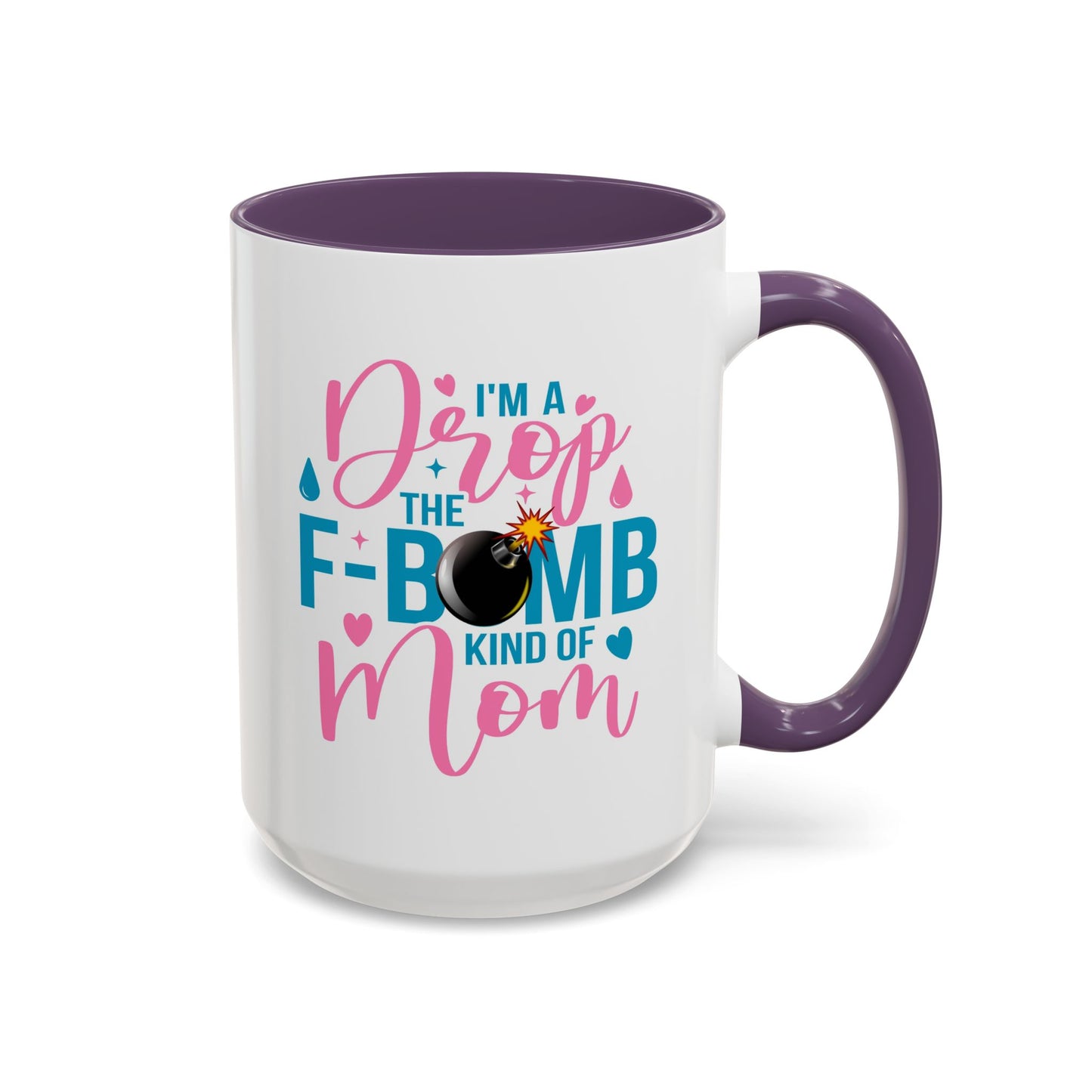 Humor Mug - I'm A Drop the F-Bomb Kind of Mom
