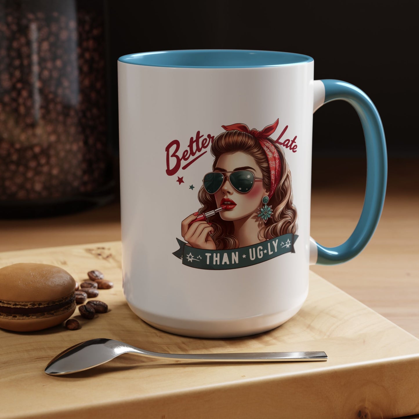Humor Mug - Better Late Than Ugly