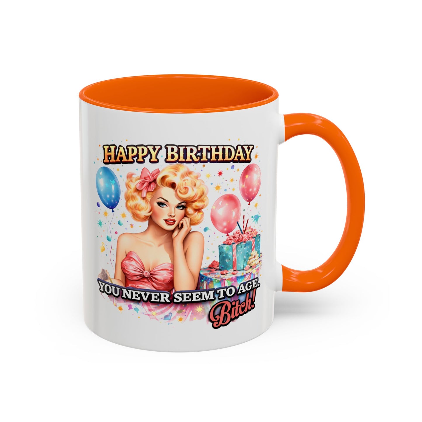 Birthday Mug - You Never Seem To Age Bitch!