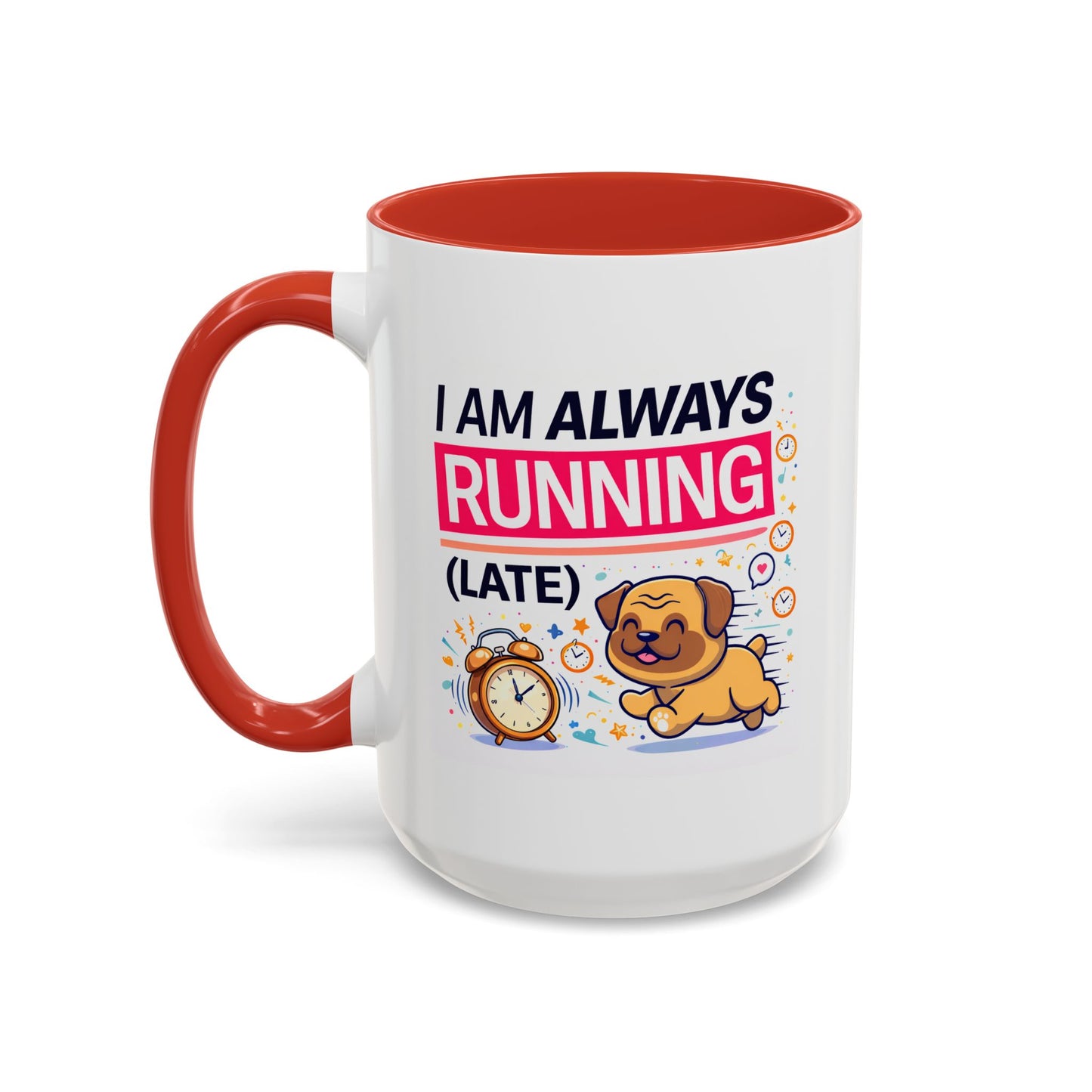Humor Mug - I Am Always Running Late