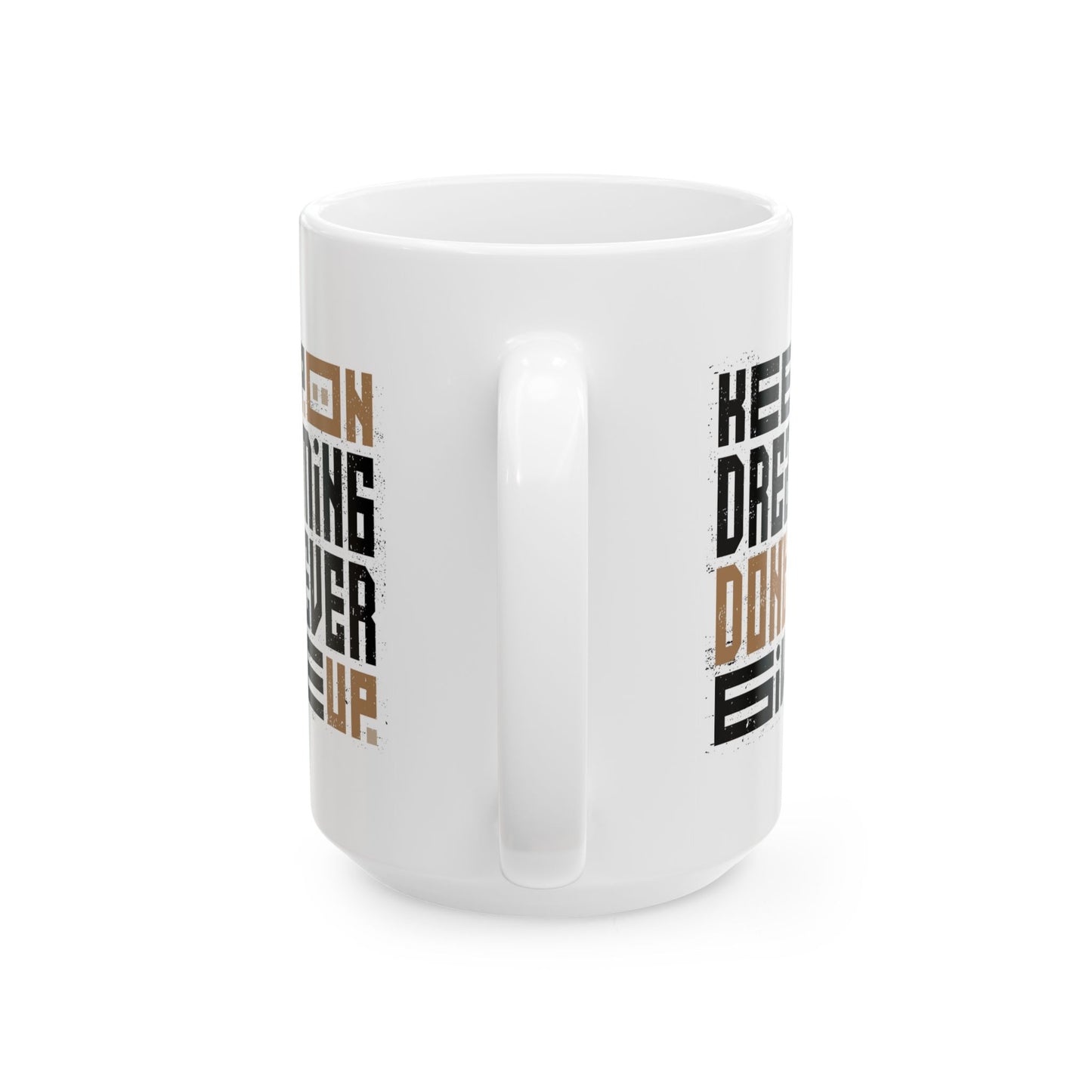 Motivation Mug - Keep On Dreaming Don't Ever Give Up