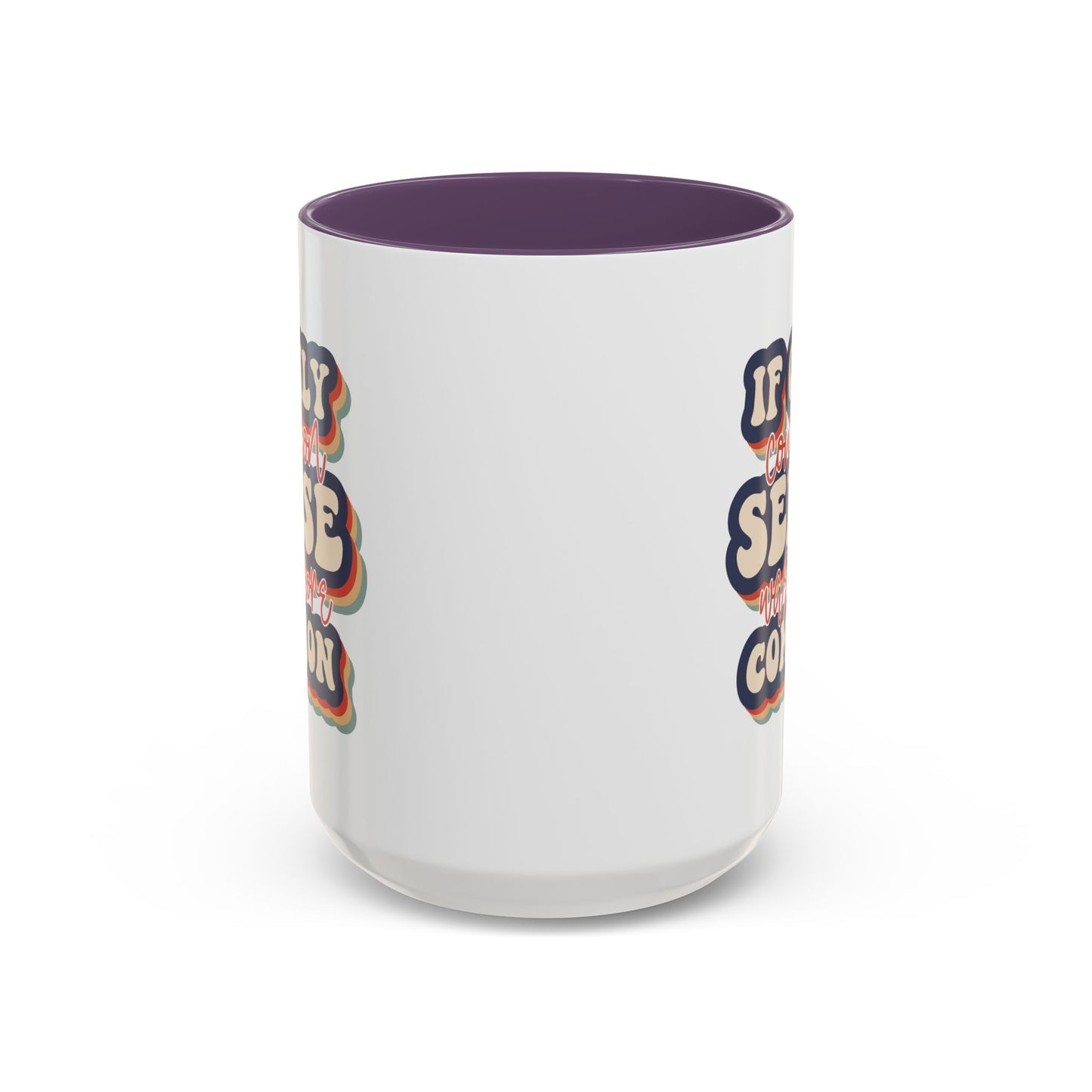 Humor Mug - If Only Common Sense Was More Common