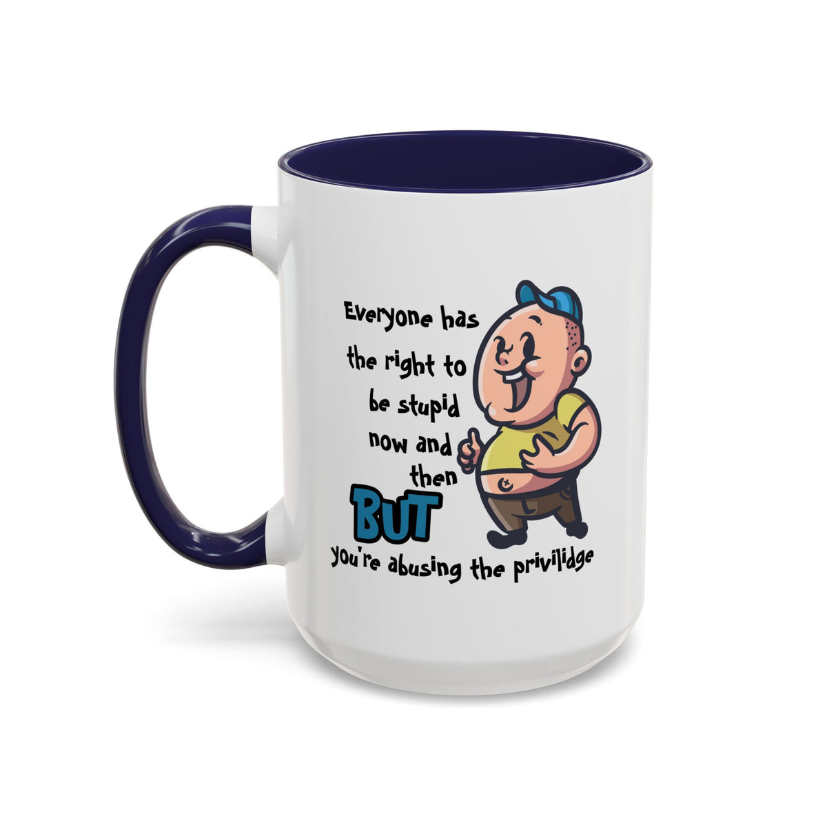 Humor Mug - Everyone Has The Right To Be Stupid