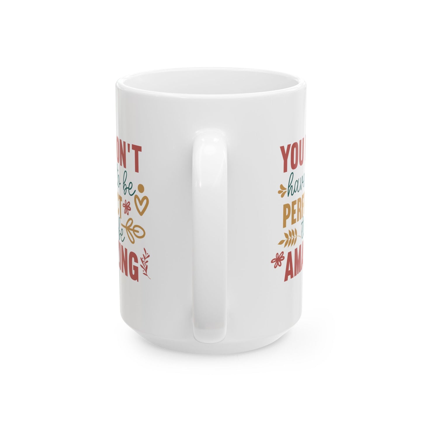 Motivation Mug - You Don't Have to Be Perfect To Be Amazing