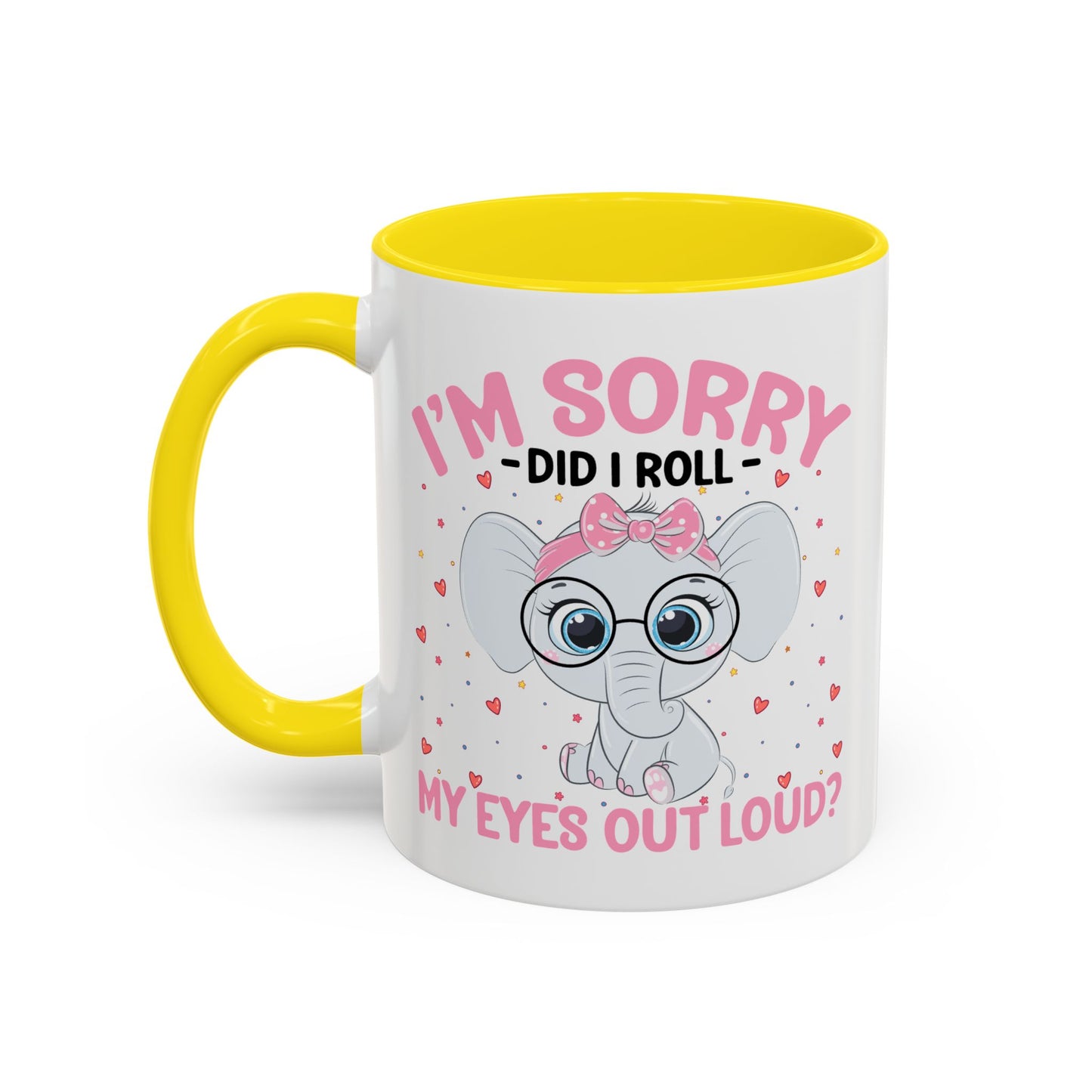 Humor Mug - I'm Sorry Did I Roll My Eyes Out loud?